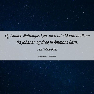 Picture 06 - Jeremias 41:15 DA1871 - Og Ismael, Nethanjas Søn, med otte Mænd undkom - Bible Verse Picture