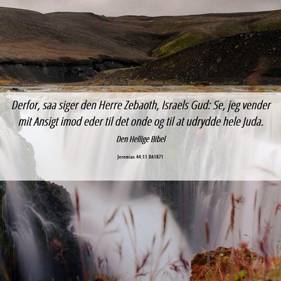 Picture 06 - Jeremias 44:11 DA1871 - Derfor, saa siger den Herre Zebaoth, Israels Gud: - Bible Verse Picture
