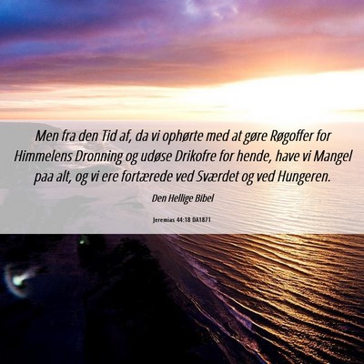 Picture 06 - Jeremias 44:18 DA1871 - Men fra den Tid af, da vi ophørte med at gøre - Bible Verse Picture
