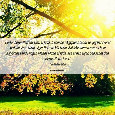 Picture 06 - Jeremias 44:26 DA1871 - Derfor hører Herrens Ord, al Juda, I, som bo i - Bible Verse Picture
