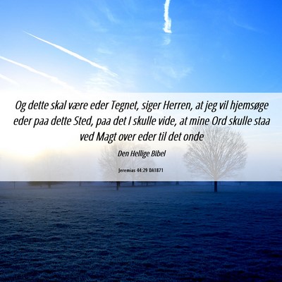 Picture 06 - Jeremias 44:29 DA1871 - Og dette skal være eder Tegnet, siger Herren, at - Bible Verse Picture