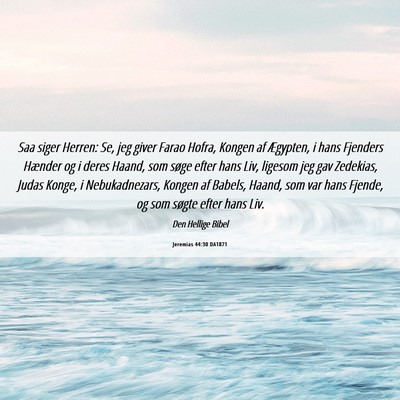 Picture 06 - Jeremias 44:30 DA1871 - Saa siger Herren: Se, jeg giver Farao Hofra, - Bible Verse Picture