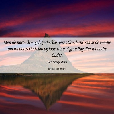 Picture 06 - Jeremias 44:5 DA1871 - Men de hørte ikke og bøjede ikke deres Øre - Bible Verse Picture