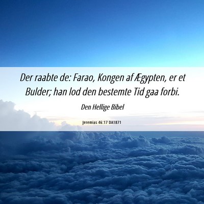 Picture 06 - Jeremias 46:17 DA1871 - Der raabte de: Farao, Kongen af Ægypten, er et - Bible Verse Picture