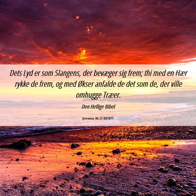 Picture 06 - Jeremias 46:22 DA1871 - Dets Lyd er som Slangens, der bevæger sig frem; - Bible Verse Picture