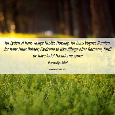 Picture 06 - Jeremias 47:3 DA1871 - for Lyden af hans vælige Hestes Hovslag, for - Bible Verse Picture