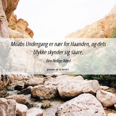 Picture 06 - Jeremias 48:16 DA1871 - Moabs Undergang er nær for Haanden, og dets - Bible Verse Picture