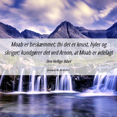 Picture 06 - Jeremias 48:20 DA1871 - Moab er beskæmmet; thi det er knust, hyler og - Bible Verse Picture