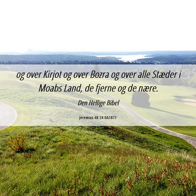 Picture 06 - Jeremias 48:24 DA1871 - og over Kirjot og over Bozra og over alle Stæder - Bible Verse Picture