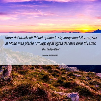 Picture 06 - Jeremias 48:26 DA1871 - Gører det drukkent! thi det ophøjede sig - Bible Verse Picture