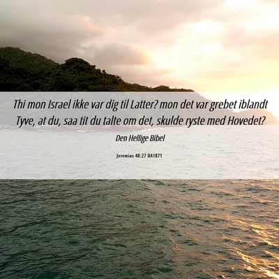 Picture 06 - Jeremias 48:27 DA1871 - Thi mon Israel ikke var dig til Latter? mon det - Bible Verse Picture