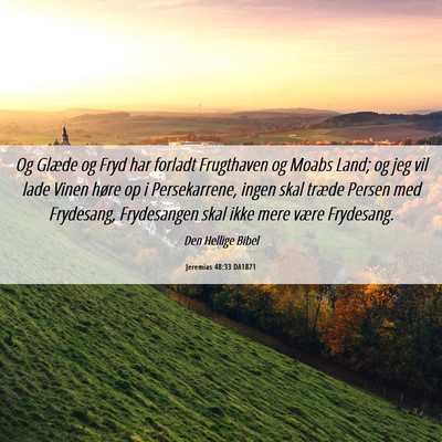 Picture 06 - Jeremias 48:33 DA1871 - Og Glæde og Fryd har forladt Frugthaven og Moabs - Bible Verse Picture