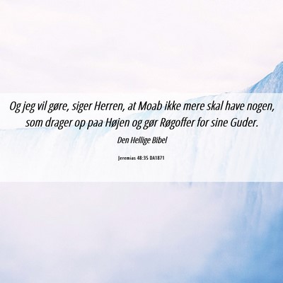 Picture 06 - Jeremias 48:35 DA1871 - Og jeg vil gøre, siger Herren, at Moab ikke mere - Bible Verse Picture