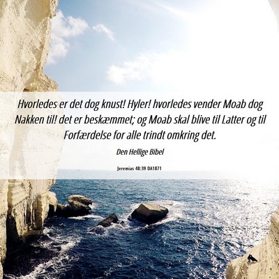 Picture 06 - Jeremias 48:39 DA1871 - Hvorledes er det dog knust! Hyler! hvorledes - Bible Verse Picture