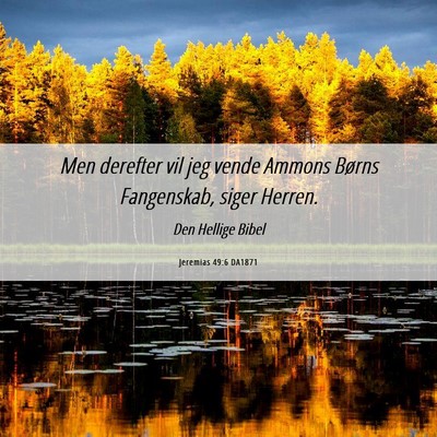 Picture 06 - Jeremias 49:6 DA1871 - Men derefter vil jeg vende Ammons Børns - Bible Verse Picture