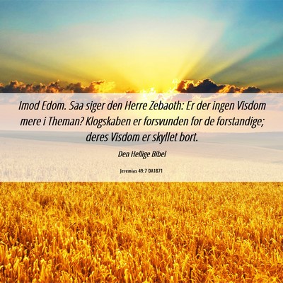Picture 06 - Jeremias 49:7 DA1871 - Imod Edom. Saa siger den Herre Zebaoth: Er der - Bible Verse Picture