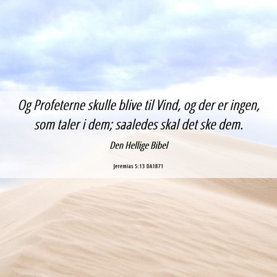 Picture 06 - Jeremias 5:13 DA1871 - Og Profeterne skulle blive til Vind, og der er - Bible Verse Picture