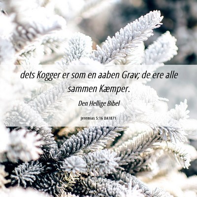 Picture 06 - Jeremias 5:16 DA1871 - dets Kogger er som en aaben Grav; de ere alle - Bible Verse Picture