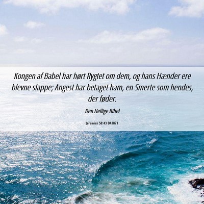 Picture 06 - Jeremias 50:43 DA1871 - Kongen af Babel har hørt Rygtet om dem, og hans - Bible Verse Picture