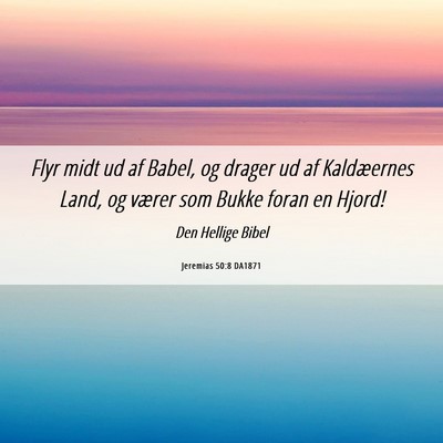 Picture 06 - Jeremias 50:8 DA1871 - Flyr midt ud af Babel, og drager ud af - Bible Verse Picture