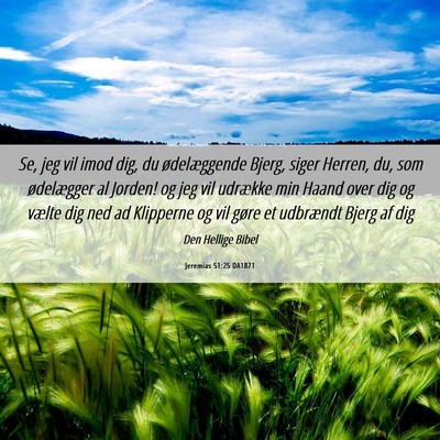 Picture 06 - Jeremias 51:25 DA1871 - Se, jeg vil imod dig, du ødelæggende Bjerg, - Bible Verse Picture
