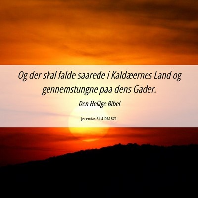 Picture 06 - Jeremias 51:4 DA1871 - Og der skal falde saarede i Kaldæernes Land og - Bible Verse Picture