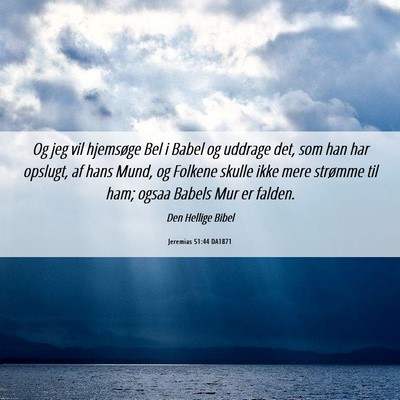 Picture 06 - Jeremias 51:44 DA1871 - Og jeg vil hjemsøge Bel i Babel og uddrage det, - Bible Verse Picture
