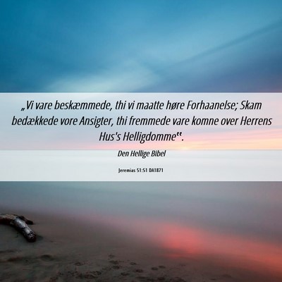 Picture 06 - Jeremias 51:51 DA1871 - „Vi vare beskæmmede, thi vi maatte høre - Bible Verse Picture