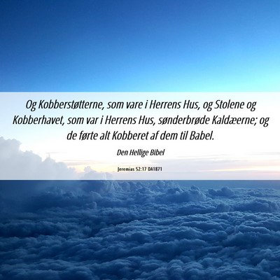 Picture 06 - Jeremias 52:17 DA1871 - Og Kobberstøtterne, som vare i Herrens Hus, og - Bible Verse Picture