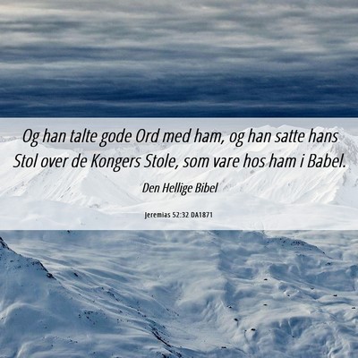 Picture 06 - Jeremias 52:32 DA1871 - Og han talte gode Ord med ham, og han satte hans - Bible Verse Picture