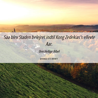 Picture 06 - Jeremias 52:5 DA1871 - Saa blev Staden belejret indtil Kong Zedekias's - Bible Verse Picture