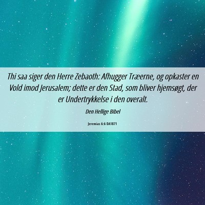 Picture 06 - Jeremias 6:6 DA1871 - Thi saa siger den Herre Zebaoth: Afhugger - Bible Verse Picture