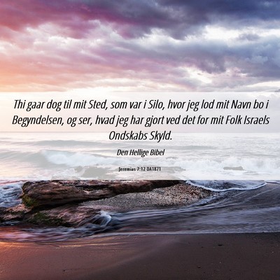 Picture 06 - Jeremias 7:12 DA1871 - Thi gaar dog til mit Sted, som var i Silo, hvor - Bible Verse Picture