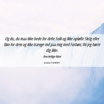 Picture 06 - Jeremias 7:16 DA1871 - Og du, du maa ikke bede for dette Folk og ikke - Bible Verse Picture