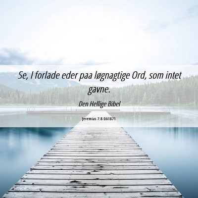 Picture 06 - Jeremias 7:8 DA1871 - Se, I forlade eder paa løgnagtige Ord, som intet - Bible Verse Picture