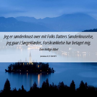Picture 06 - Jeremias 8:21 DA1871 - Jeg er sønderknust over mit Folks Datters - Bible Verse Picture