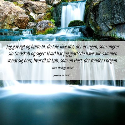 Picture 06 - Jeremias 8:6 DA1871 - Jeg gav Agt og hørte til, de tale ikke Ret, der - Bible Verse Picture