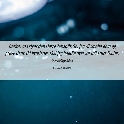 Picture 06 - Jeremias 9:7 DA1871 - Derfor, saa siger den Herre Zebaoth: Se, jeg vil - Bible Verse Picture