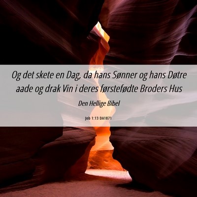 Picture 06 - Job 1:13 DA1871 - Og det skete en Dag, da hans Sønner og hans - Bible Verse Picture