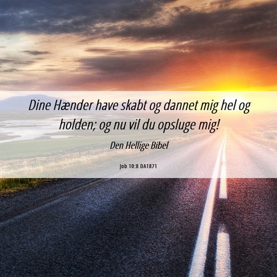 Picture 06 - Job 10:8 DA1871 - Dine Hænder have skabt og dannet mig hel og - Bible Verse Picture