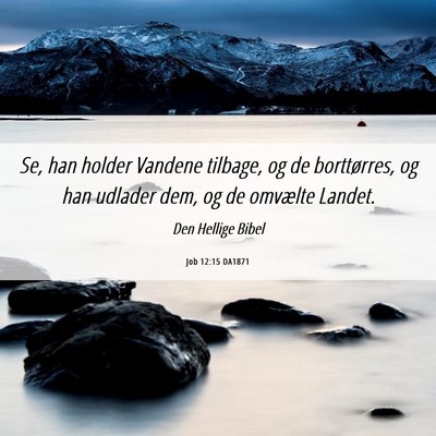 Picture 06 - Job 12:15 DA1871 - Se, han holder Vandene tilbage, og de - Bible Verse Picture