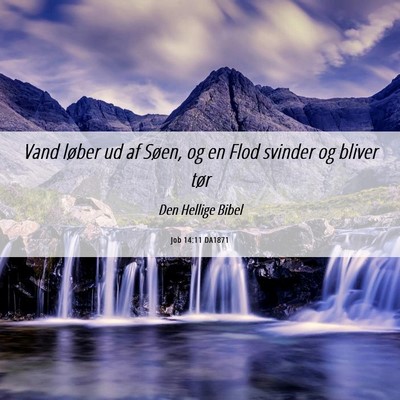 Picture 06 - Job 14:11 DA1871 - Vand løber ud af Søen, og en Flod svinder og - Bible Verse Picture