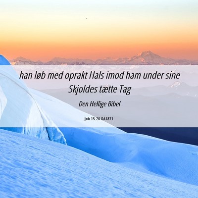 Picture 06 - Job 15:26 DA1871 - han løb med oprakt Hals imod ham under sine - Bible Verse Picture