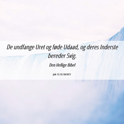 Picture 06 - Job 15:35 DA1871 - De undfange Uret og føde Udaad, og deres - Bible Verse Picture
