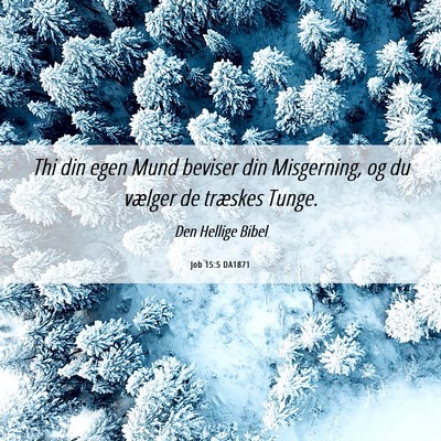Picture 06 - Job 15:5 DA1871 - Thi din egen Mund beviser din Misgerning, og du - Bible Verse Picture