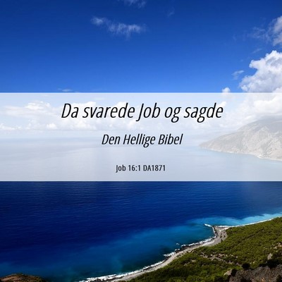 Picture 06 - Job 16:1 DA1871 - Da svarede Job og - Bible Verse Picture