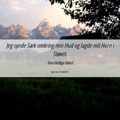 Picture 06 - Job 16:15 DA1871 - Jeg syede Sæk omkring min Hud og lagde mit Horn - Bible Verse Picture