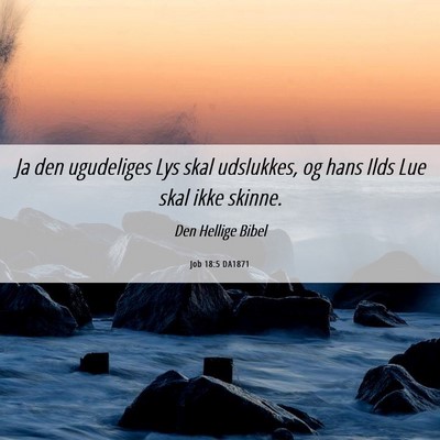 Picture 06 - Job 18:5 DA1871 - Ja den ugudeliges Lys skal udslukkes, og hans - Bible Verse Picture