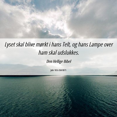 Picture 06 - Job 18:6 DA1871 - Lyset skal blive mørkt i hans Telt, og hans - Bible Verse Picture