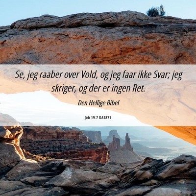 Picture 06 - Job 19:7 DA1871 - Se, jeg raaber over Vold, og jeg faar ikke Svar; - Bible Verse Picture